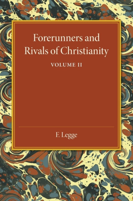 Book cover of: Forerunners and Rivals of Christianity: Volume 2. By: F. Legge