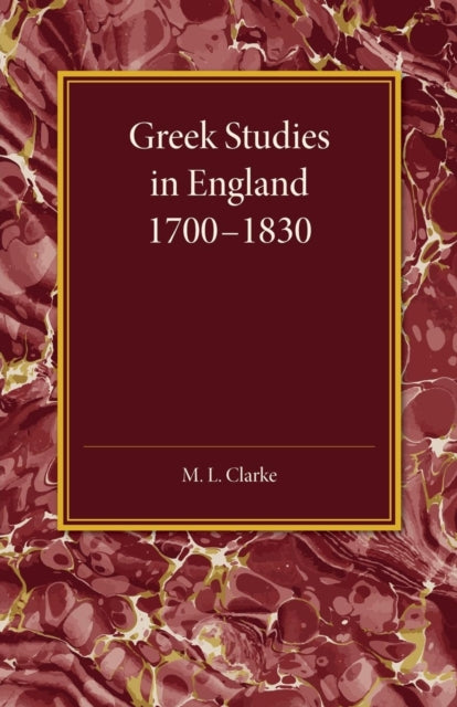 Book cover of: Greek Studies in England 1700–1830. By: M. L. Clarke