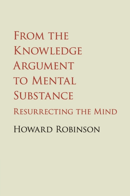 Book cover of: From the Knowledge Argument to Mental Substance. By: Howard Robinson