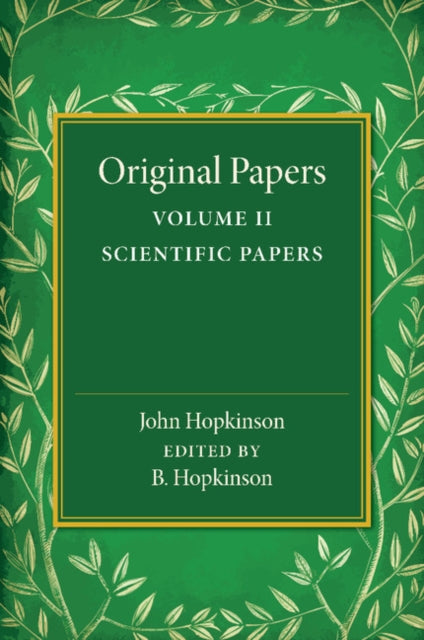 Book cover of: Original Papers of John Hopkinson: Volume 2, Scientific Papers. By: B. Hopkinson
