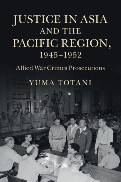 Book cover of: Justice in Asia and the Pacific Region, 1945–1952. By: Yuma Totani