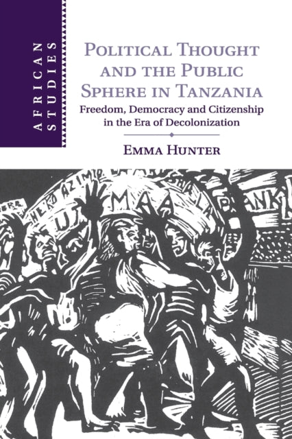 Book cover of: Political Thought and the Public Sphere in Tanzania. By: Emma Hunter