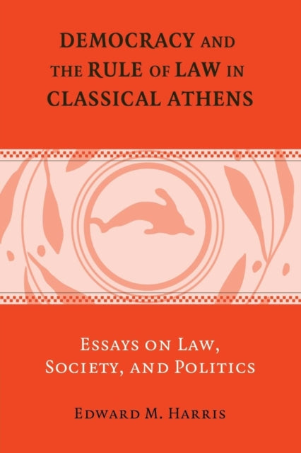 Book cover of: Democracy and the Rule of Law in Classical Athens. By: Edward M. Harris