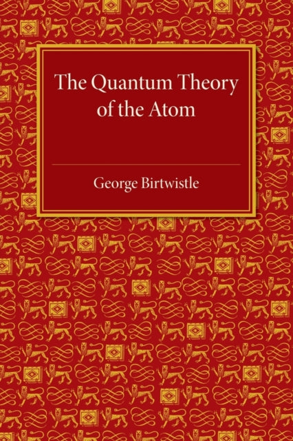 Book cover of: Quantum Theory of the Atom. By: George Birtwistle