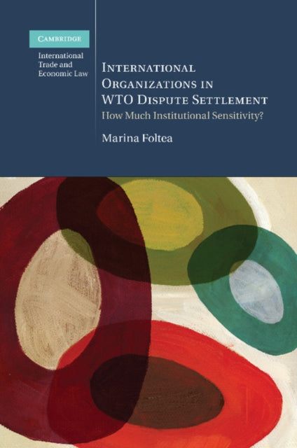 Book cover of: International Organizations in WTO Dispute Settlement. By: Marina Foltea