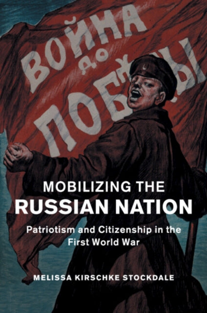 Book cover of: Mobilizing the Russian Nation. By: Melissa Stockdale