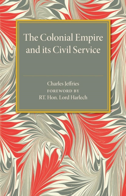 Book cover of: Colonial Empire and its Civil Service. By: Charles Jeffries