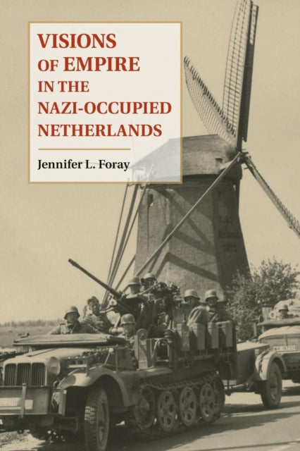 Book cover of: Visions of Empire in the Nazi-Occupied Netherlands. By: Jennifer L. Foray