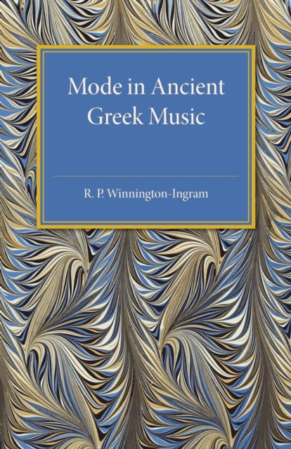Book cover of: Mode in Ancient Greek Music. By: R. P. Winnington-Ingram