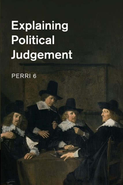 Book cover of: Explaining Political Judgement. By: Perri 6