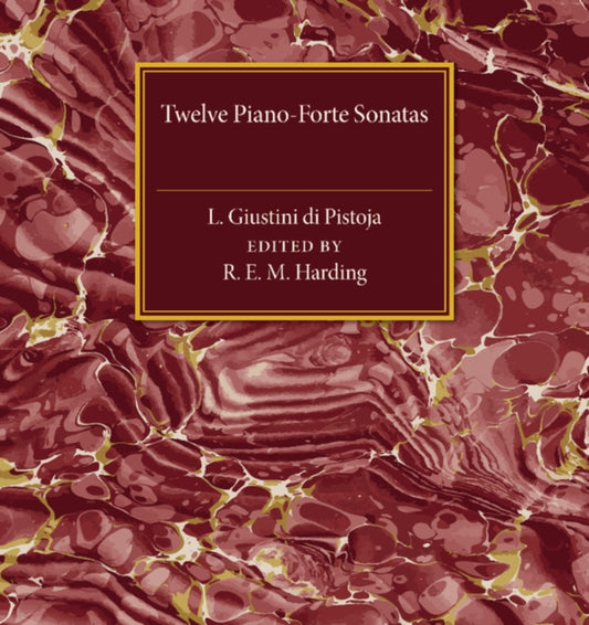 Book cover of: Twelve Piano-Forte Sonatas of L. Giustini di Pistoja. By: Rosamond E. M. Harding