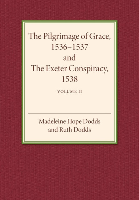 Book cover of: Pilgrimage of Grace 1536–1537 and the Exeter Conspiracy 1538: Volume 2. By: Madeline Hope Dodds