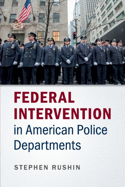 Book cover of: Federal Intervention in American Police Departments. By: Stephen Rushin