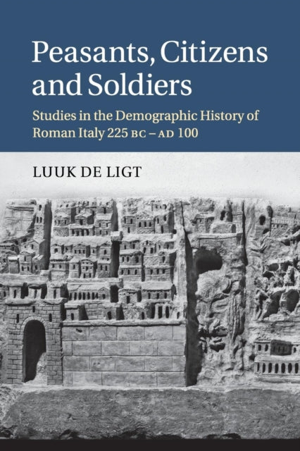Book cover of: Peasants, Citizens and Soldiers. By: Luuk de Ligt