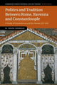 Book cover of: Politics and Tradition Between Rome, Ravenna and Constantinople. By: M. Shane Bjornlie