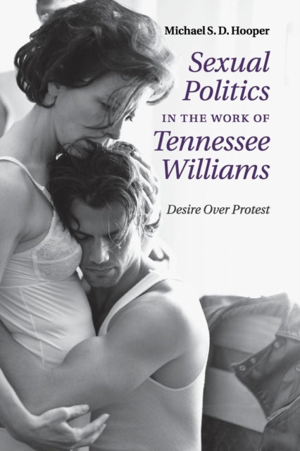 Book cover of: Sexual Politics in the Work of Tennessee Williams. By: Michael S. D. Hooper