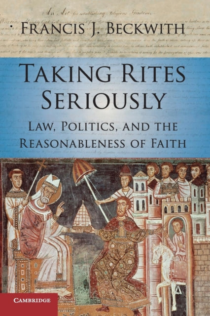 Book cover of: Taking Rites Seriously. By: Francis J. Beckwith