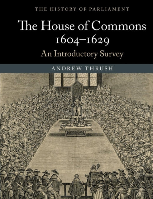 Book cover of: House of Commons 1604–1629. By: Andrew Thrush