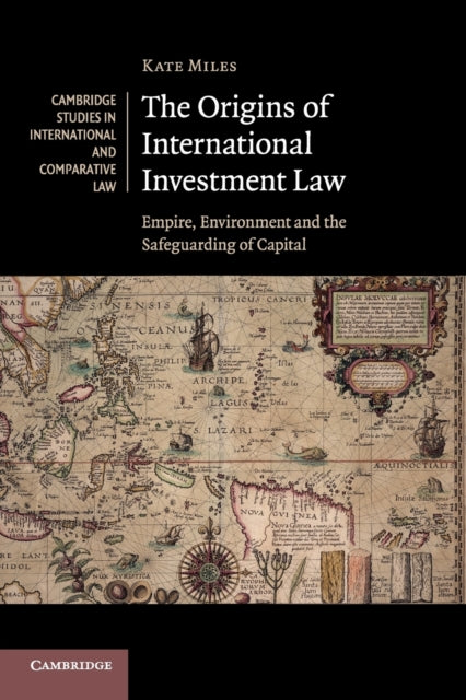 Book cover of: Origins of International Investment Law. By: Kate Miles