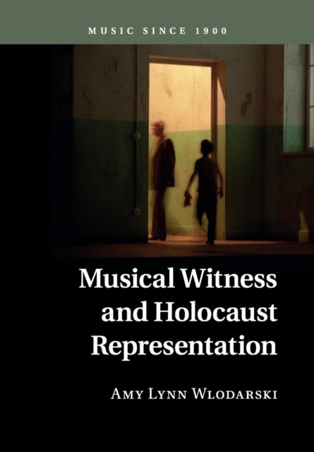 Book cover of: Musical Witness and Holocaust Representation. By: Amy Lynn Wlodarski
