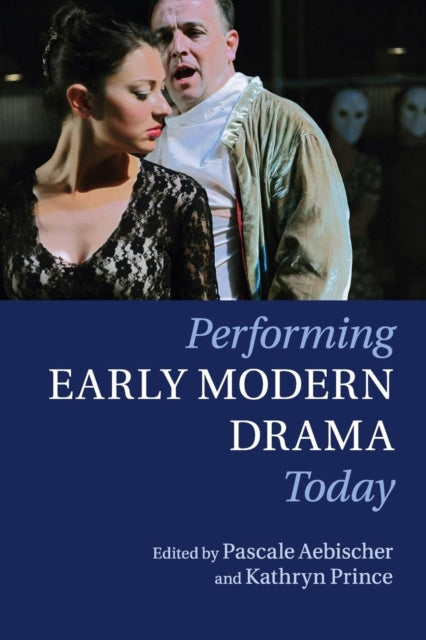 Book cover of: Performing Early Modern Drama Today. By: Pascale Aebischer