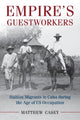 Book cover of: Empire's Guestworkers. By: Matthew Casey
