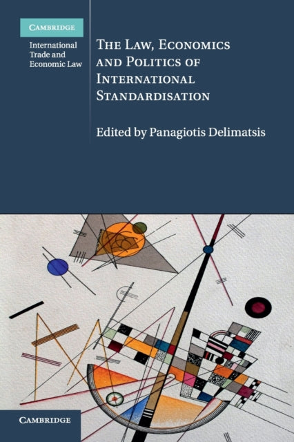 Book cover of: Law, Economics and Politics of International Standardisation. By: Panagiotis Delimatsis