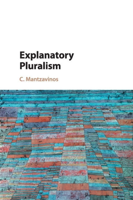 Book cover of: Explanatory Pluralism. By: C Mantzavinos