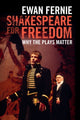 Book cover of: Shakespeare for Freedom. By: Ewan Fernie