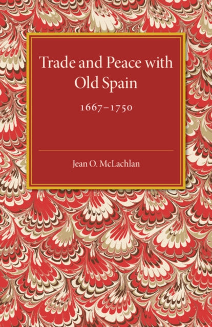 Book cover of: Trade and Peace with Old Spain, 1667–1750. By: Jean O. McLachlan