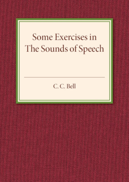 Book cover of: Some Exercises in the Sounds of Speech. By: C. C. Bell