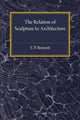 Book cover of: Relation of Sculpture to Architecture. By: T. P. Bennett