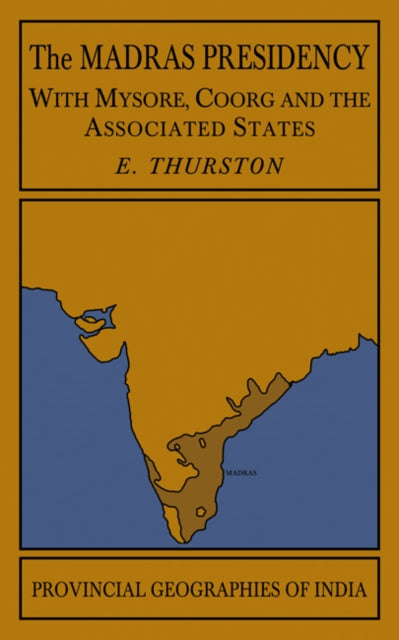 Book cover of: Madras Presidency with Mysore, Coorg and the Associated States. By: Edgar Thurston
