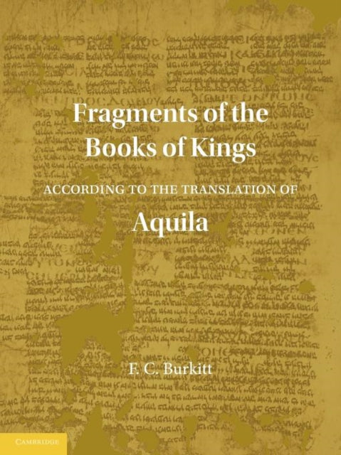 Book cover of: Fragments of the Books of Kings According to the Translation of Aquila. By: F. Crawford Burkitt