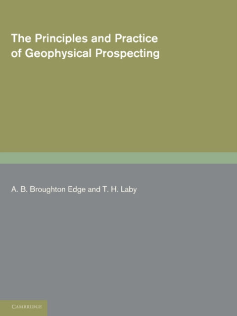 Book cover of: Principles and Practice of Geophysical Prospecting. By: A. B. Broughton Edge