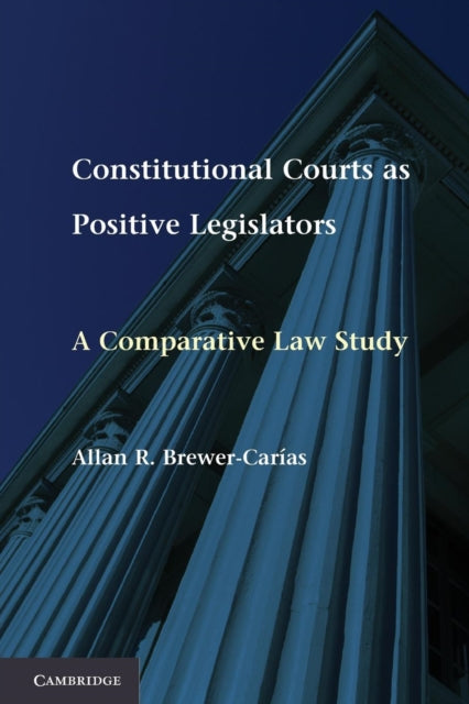 Book cover of: Constitutional Courts as Positive Legislators. By: Allan R. Brewer-Carías