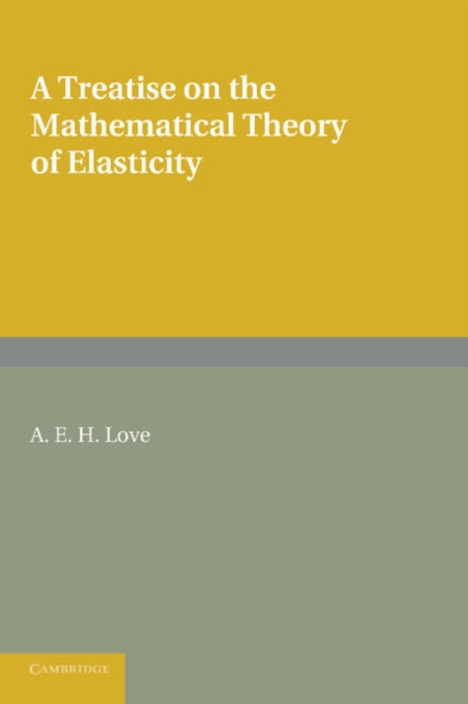 Book cover of: Treatise on the Mathematical Theory of Elasticity. By: A. E. H. Love