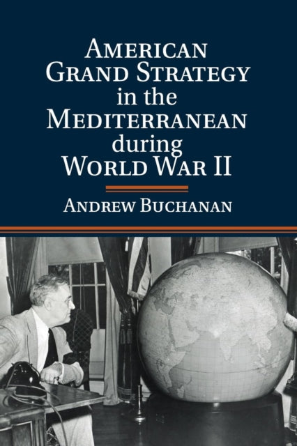Book cover of: American Grand Strategy in the Mediterranean during World War II. By: Andrew Buchanan