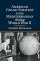 Book cover of: American Grand Strategy in the Mediterranean during World War II. By: Andrew Buchanan