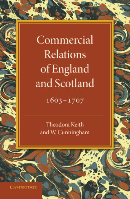 Book cover of: Commercial Relations of England and Scotland 1603–1707. By: Theodora Keith
