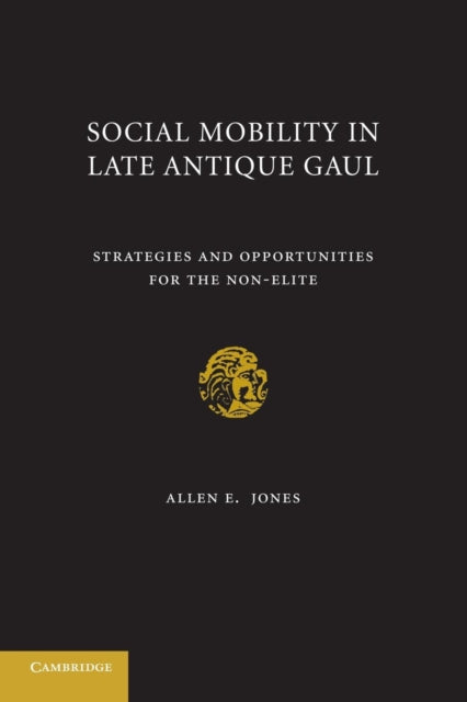 Book cover of: Social Mobility in Late Antique Gaul. By: Allen E. Jones