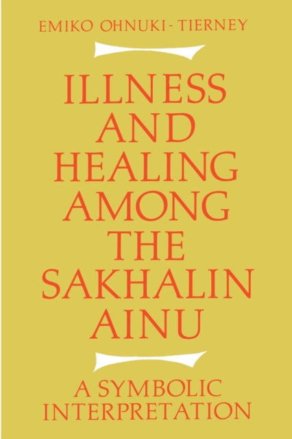 Book cover of: Illness and Healing among the Sakhalin Ainu. By: Emiko Ohnuki-Tierney
