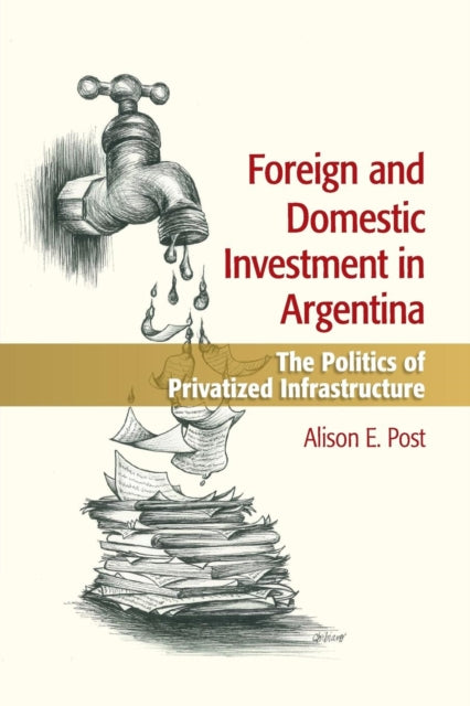 Book cover of: Foreign and Domestic Investment in Argentina. By: Alison Post