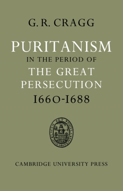 Book cover of: Puritanism in the Period of the Great Persecution 1660–1688. By: Gerald R. Cragg