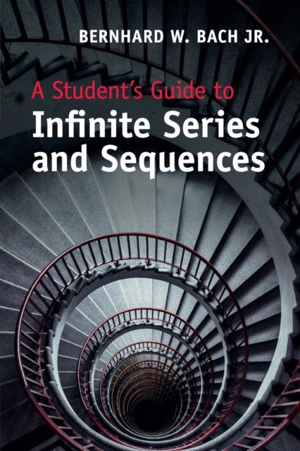 Book cover of: Student's Guide to Infinite Series and Sequences. By: Bernhard W. Bach  Jr.