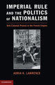 Book cover of: Imperial Rule and the Politics of Nationalism. By: Adria K. Lawrence