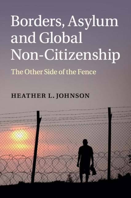 Book cover of: Borders, Asylum and Global Non-Citizenship. By: Heather L. Johnson