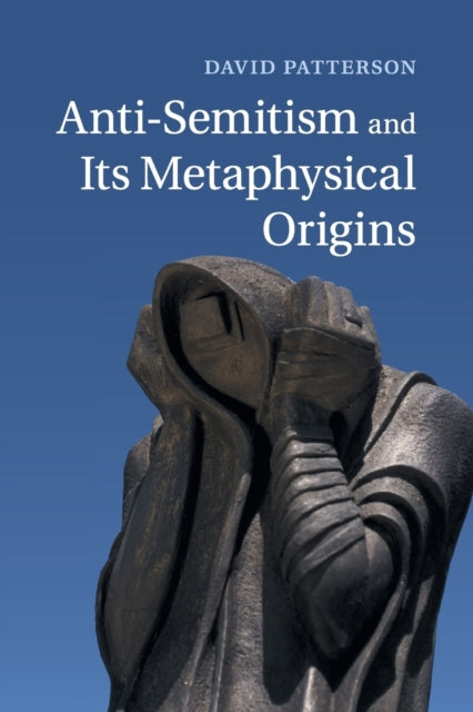 Book cover of: Anti-Semitism and its Metaphysical Origins. By: David Patterson