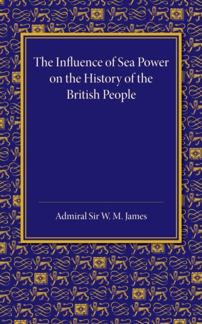 Book cover of: Influence of Sea Power on the History of the British People. By: W. M. James