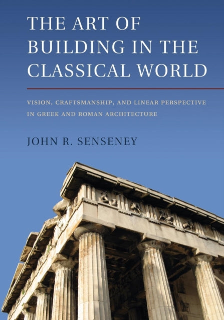 Book cover of: Art of Building in the Classical World. By: John R. Senseney